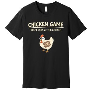 Funny Chicken Game DonT Look Design Premium T-Shirt