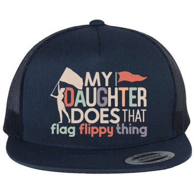 Funny Color Guard Mom Dad My Daughter Does That Flag School Flat Bill Trucker Hat