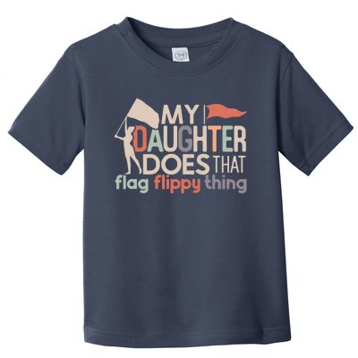 Funny Color Guard Mom Dad My Daughter Does That Flag School Toddler T-Shirt