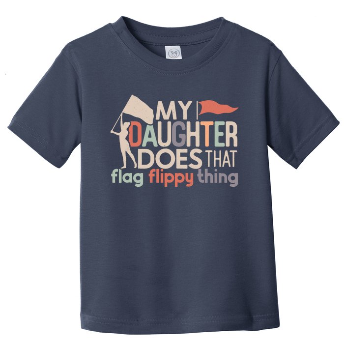 Funny Color Guard Mom Dad My Daughter Does That Flag School Toddler T-Shirt