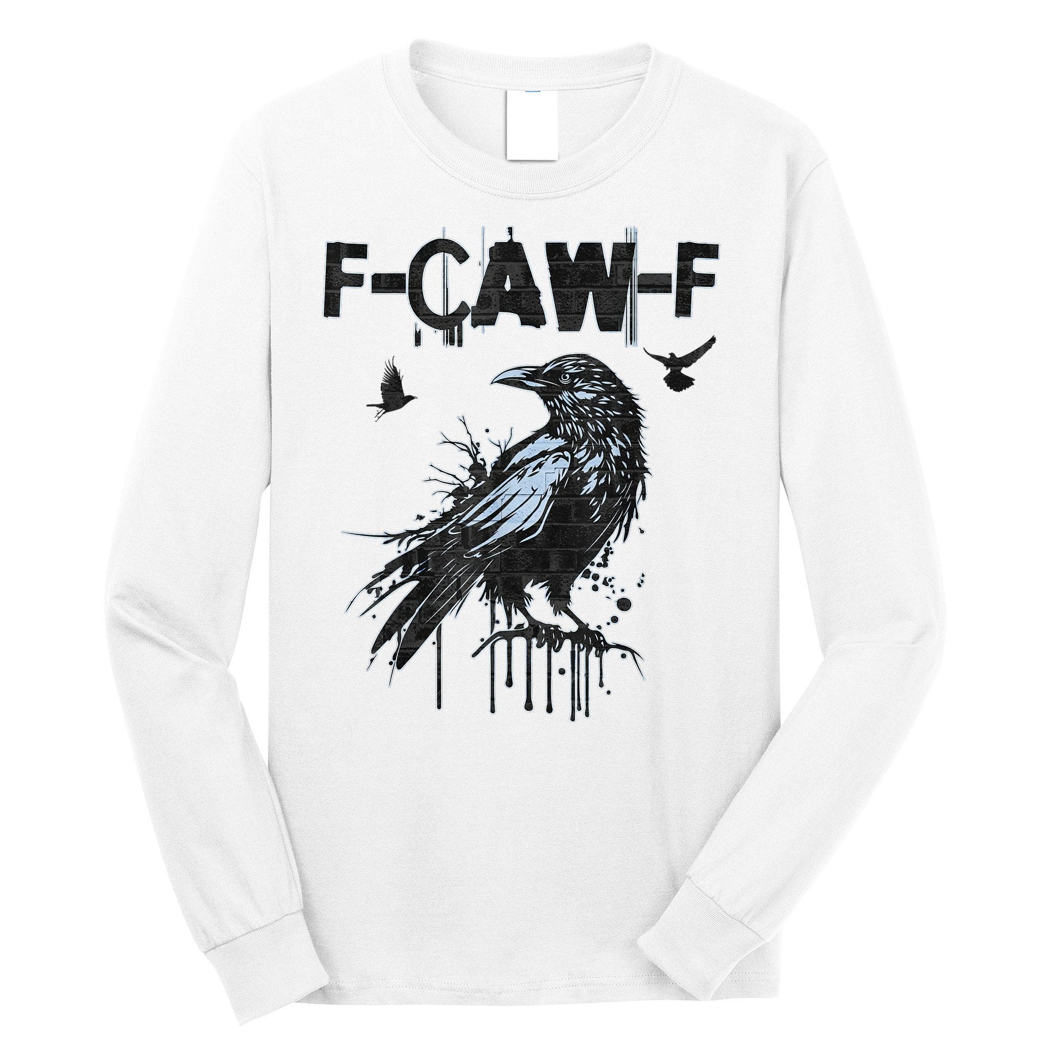 F-CAW-F Crow Grunge Adult Humor  Long Sleeve Shirt