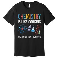 Funny Chemist Gifts Chemistry Is Like Cooking Science Nerd Premium T-Shirt