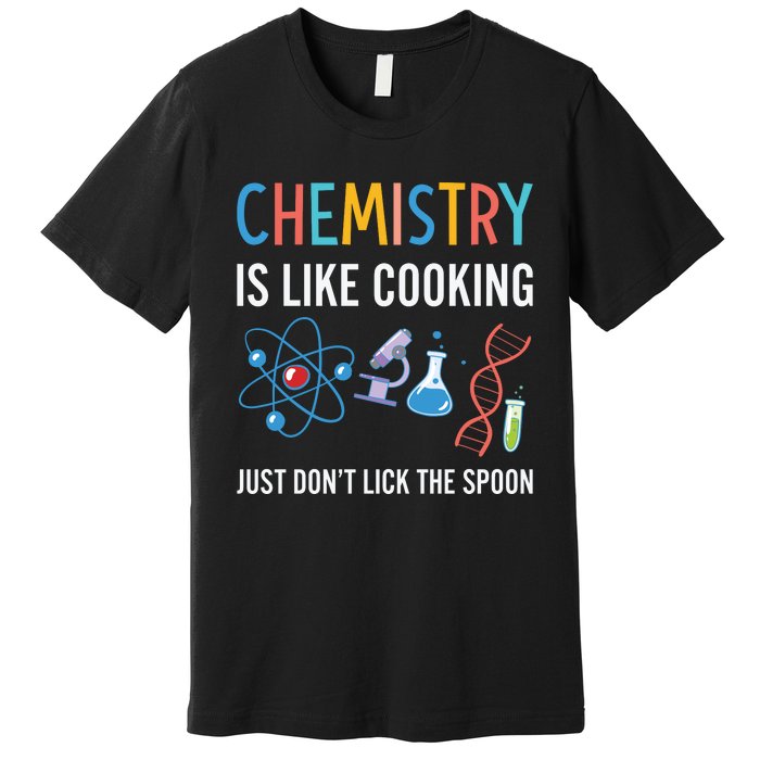 Funny Chemist Gifts Chemistry Is Like Cooking Science Nerd Premium T-Shirt