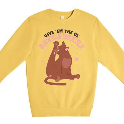 Funny Cat Give Em The Ol Razzle Dazzle Premium Crewneck Sweatshirt