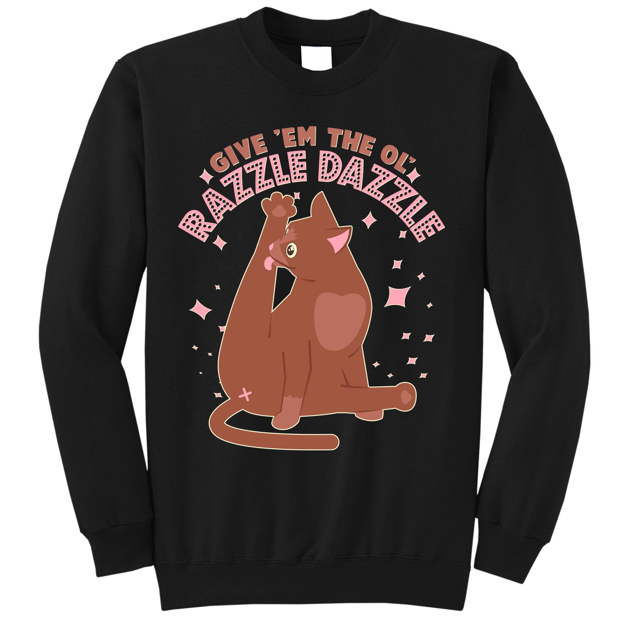 Funny Cat Give Em The Ol Razzle Dazzle Sweatshirt