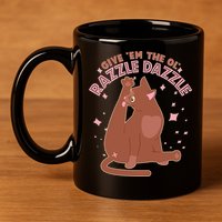 Funny Cat Give Em The Ol Razzle Dazzle 11oz C Handle Ceramic Mug