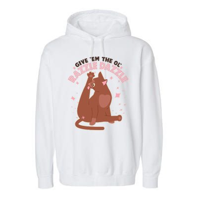 Funny Cat Give Em The Ol Razzle Dazzle Garment-Dyed Fleece Hoodie