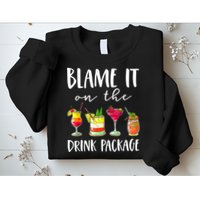 Funny Cruise Gifts Blame It On The Drink Package Sweatshirt