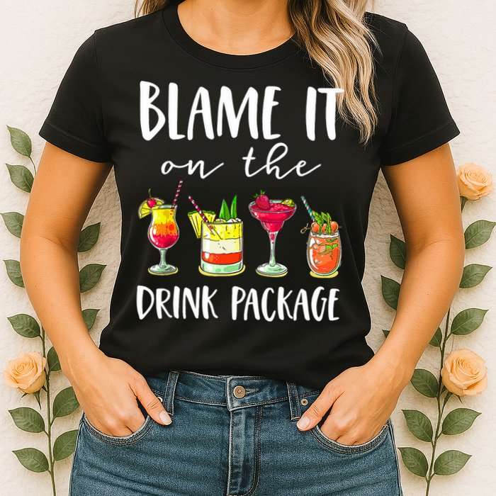 Funny Cruise Gifts Blame It On The Drink Package Womens T-Shirt