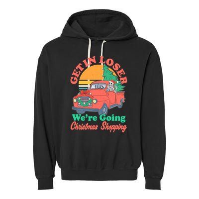 Funny Christmas Get In Loser Were Going Christmas Shopping Skeleton Garment-Dyed Fleece Hoodie