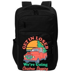 Funny Christmas Get In Loser Were Going Christmas Shopping Skeleton Impact Tech Backpack