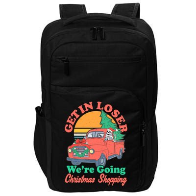 Funny Christmas Get In Loser Were Going Christmas Shopping Skeleton Impact Tech Backpack