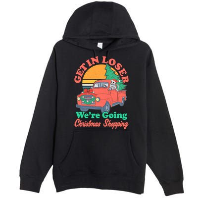 Funny Christmas Get In Loser Were Going Christmas Shopping Skeleton Premium Pullover Hoodie