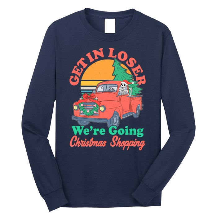 Funny Christmas Get In Loser Were Going Christmas Shopping Skeleton Long Sleeve Shirt