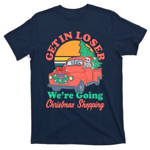 Funny Christmas Get In Loser Were Going Christmas Shopping Skeleton T-Shirt