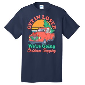 Funny Christmas Get In Loser Were Going Christmas Shopping Skeleton Tall T-Shirt