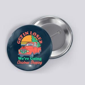 Funny Christmas Get In Loser Were Going Christmas Shopping Skeleton Button