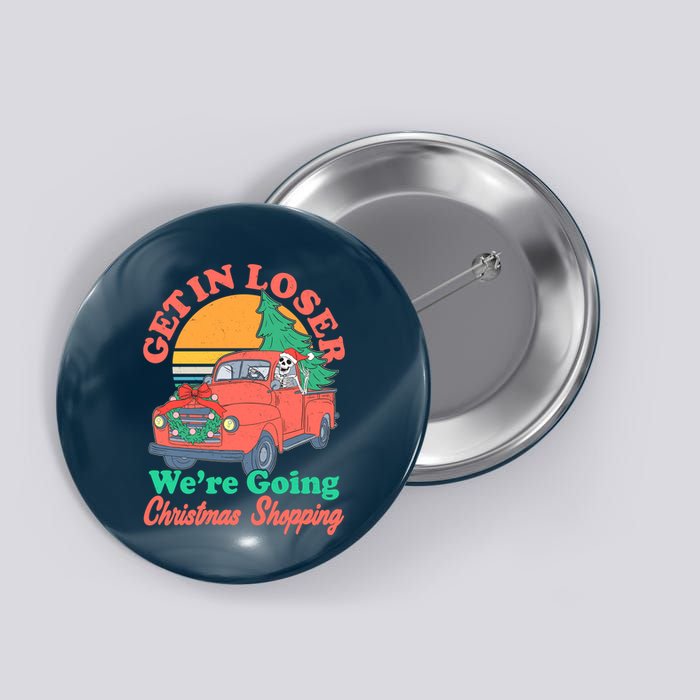 Funny Christmas Get In Loser Were Going Christmas Shopping Skeleton Button