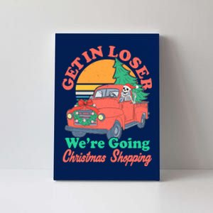 Funny Christmas Get In Loser Were Going Christmas Shopping Skeleton Canvas