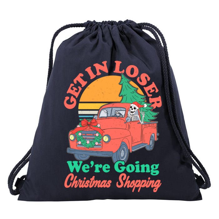 Funny Christmas Get In Loser Were Going Christmas Shopping Skeleton Drawstring Bag