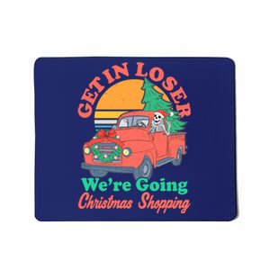 Funny Christmas Get In Loser Were Going Christmas Shopping Skeleton Mousepad