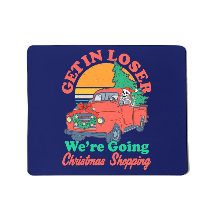 Funny Christmas Get In Loser Were Going Christmas Shopping Skeleton Mousepad