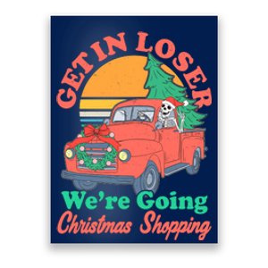 Funny Christmas Get In Loser Were Going Christmas Shopping Skeleton Poster