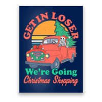 Funny Christmas Get In Loser Were Going Christmas Shopping Skeleton Poster