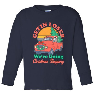 Funny Christmas Get In Loser Were Going Christmas Shopping Skeleton Toddler Long Sleeve Shirt
