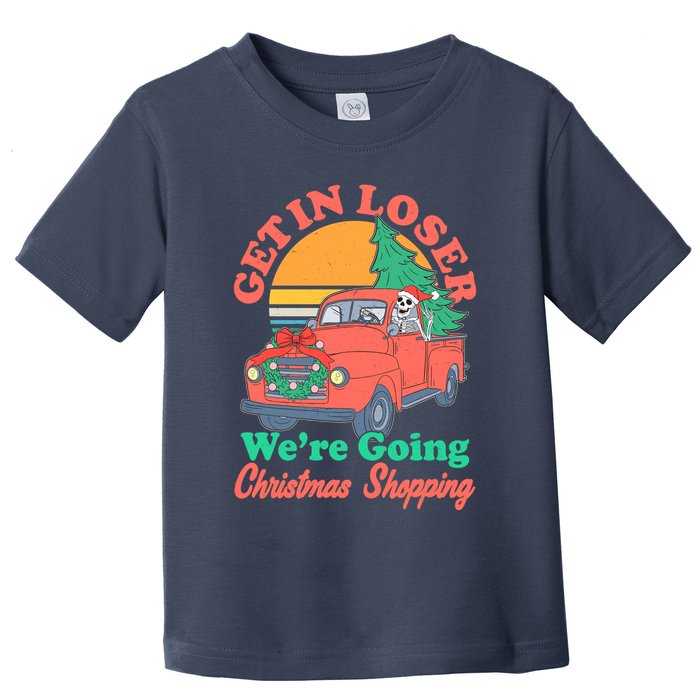 Funny Christmas Get In Loser Were Going Christmas Shopping Skeleton Toddler T-Shirt