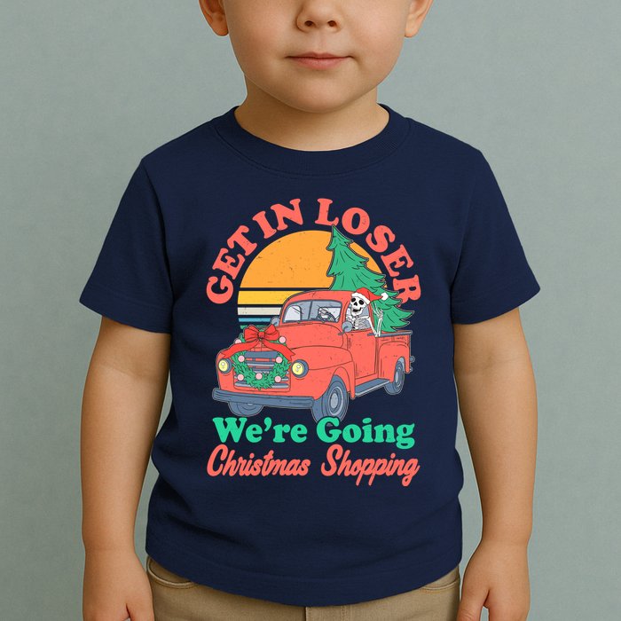 Funny Christmas Get In Loser Were Going Christmas Shopping Skeleton Toddler T-Shirt