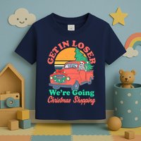 Funny Christmas Get In Loser Were Going Christmas Shopping Skeleton Toddler T-Shirt