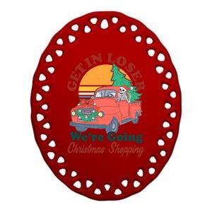 Funny Christmas Get In Loser Were Going Christmas Shopping Skeleton Ceramic Oval Ornament