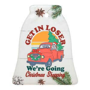 Funny Christmas Get In Loser Were Going Christmas Shopping Skeleton Ceramic Bell Ornament