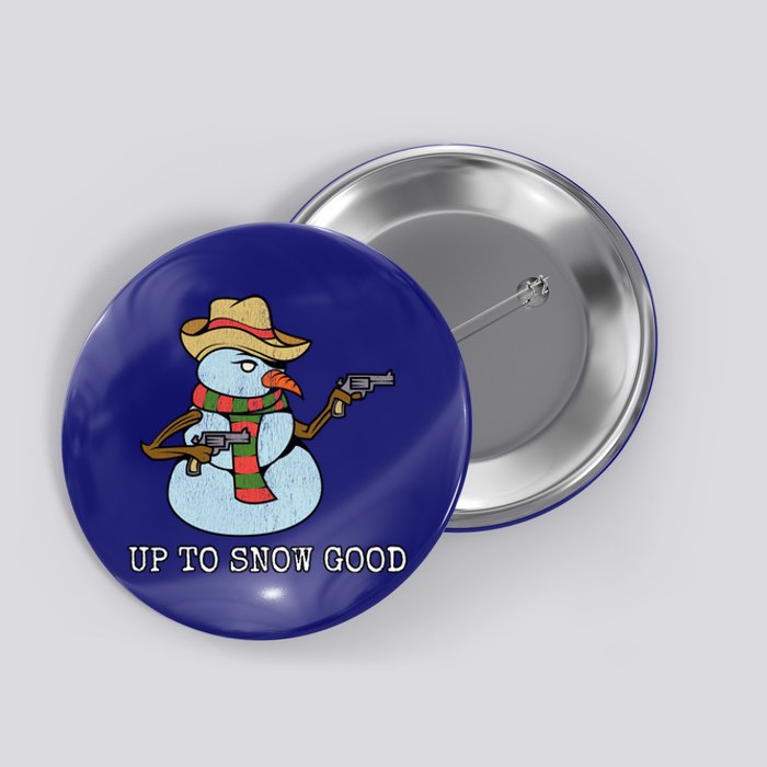 Funny Christmas Gift Up To Snow Good Bad Snow Gift Button