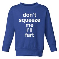 Fart Cute Gift Don't Squeeze Me I'll Fart Gift Toddler Sweatshirt