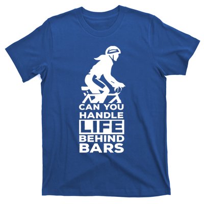 Funny Cycling Gift Can You Handle Life Behind Bars Gift T-Shirt