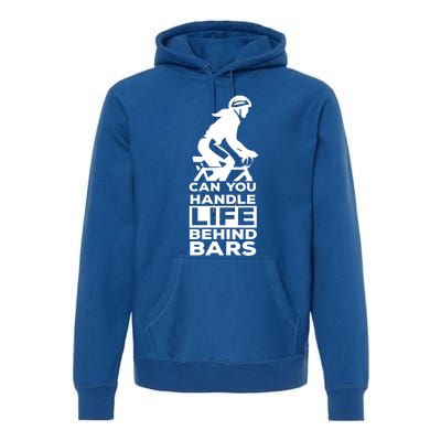 Funny Cycling Gift Can You Handle Life Behind Bars Gift Premium Hoodie