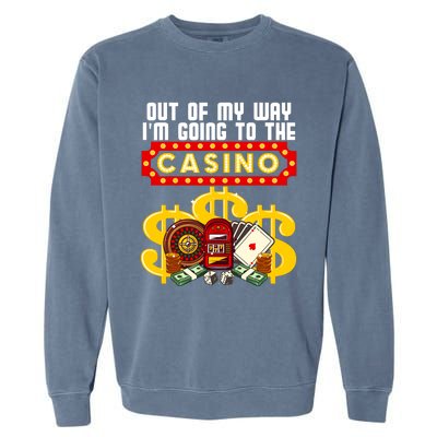 Funny Casino Gift For Cool Out Of My Way Casino Garment-Dyed Sweatshirt