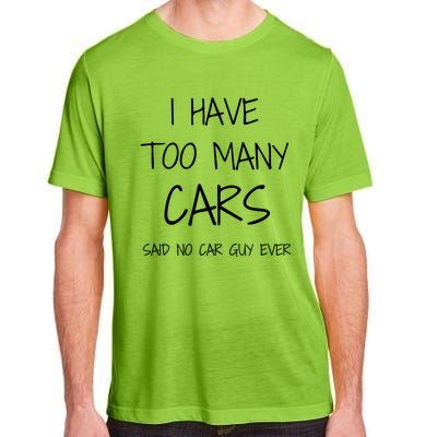 Funny Car Guy Gift I Have Too Many Cars Said No Car Guy Gift Adult ChromaSoft Performance T-Shirt