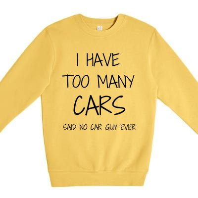 Funny Car Guy Gift I Have Too Many Cars Said No Car Guy Gift Premium Crewneck Sweatshirt