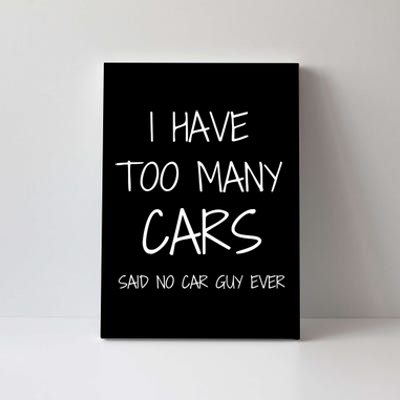 Funny Car Guy Gift I Have Too Many Cars Said No Car Guy Gift Canvas