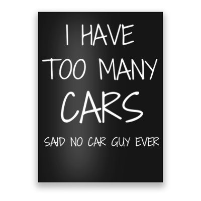 Funny Car Guy Gift I Have Too Many Cars Said No Car Guy Gift Poster