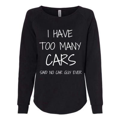 Funny Car Guy Gift I Have Too Many Cars Said No Car Guy Gift Womens California Wash Sweatshirt