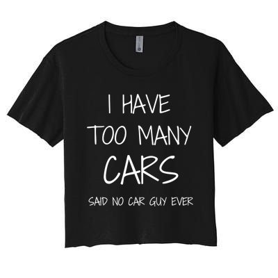 Funny Car Guy Gift I Have Too Many Cars Said No Car Guy Gift Women's Crop Top Tee