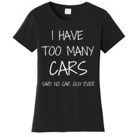 Funny Car Guy Gift I Have Too Many Cars Said No Car Guy Gift Women's T-Shirt