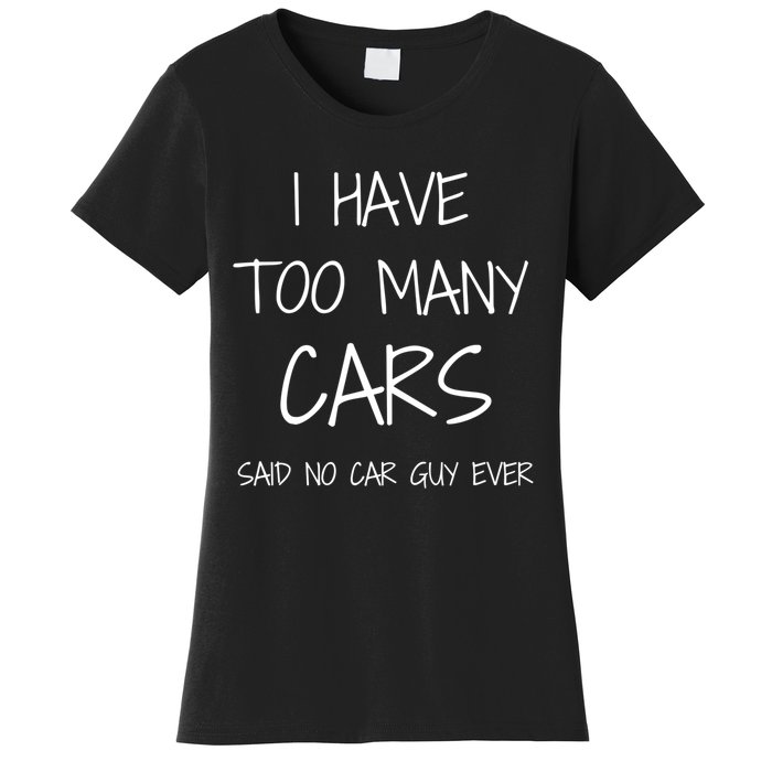 Funny Car Guy Gift I Have Too Many Cars Said No Car Guy Gift Women's T-Shirt