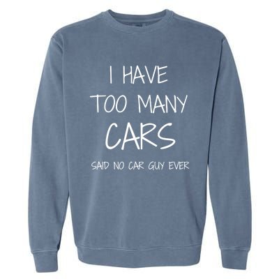 Funny Car Guy Gift I Have Too Many Cars Said No Car Guy Gift Garment-Dyed Sweatshirt