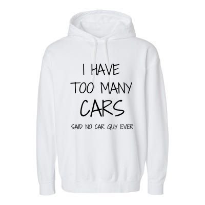 Funny Car Guy Gift I Have Too Many Cars Said No Car Guy Gift Garment-Dyed Fleece Hoodie