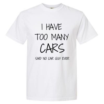 Funny Car Guy Gift I Have Too Many Cars Said No Car Guy Gift Garment-Dyed Heavyweight T-Shirt